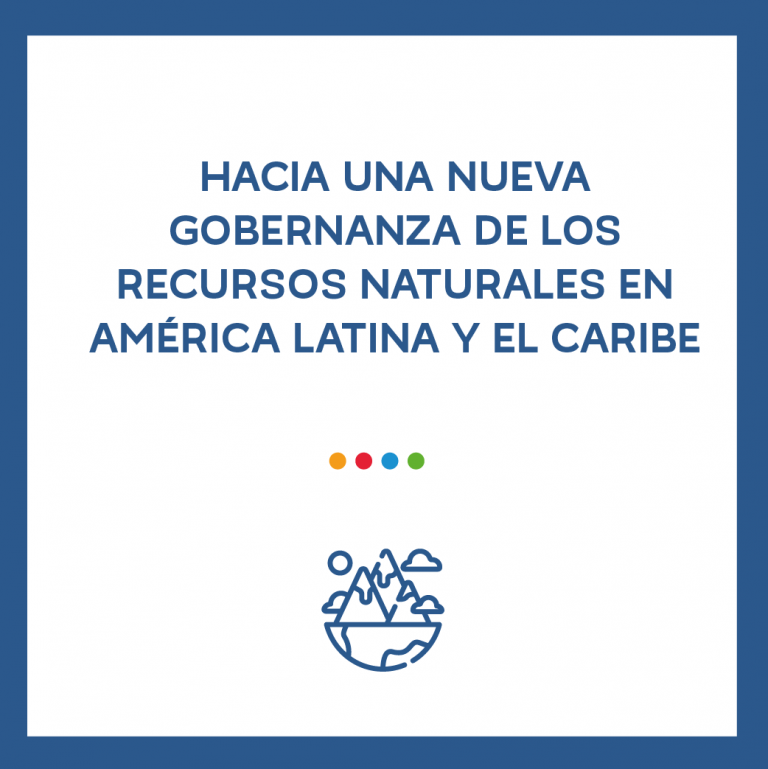 Hacia una nueva Gobernanza de los Recursos Naturales en América Latina y el Caribe